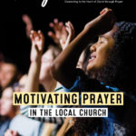 Motivating Prayer in the Local Church