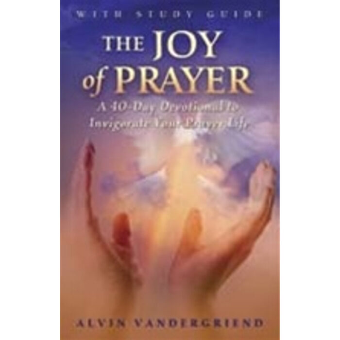 The Joy of Prayer by Alvin VanderGriend